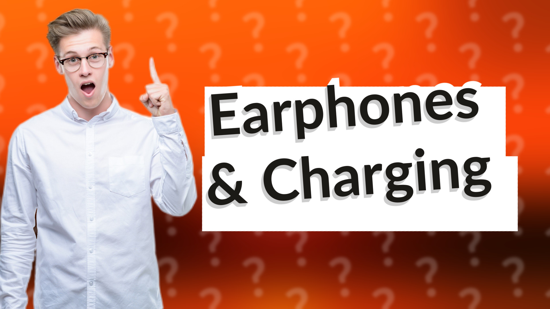 Earphones & Charging