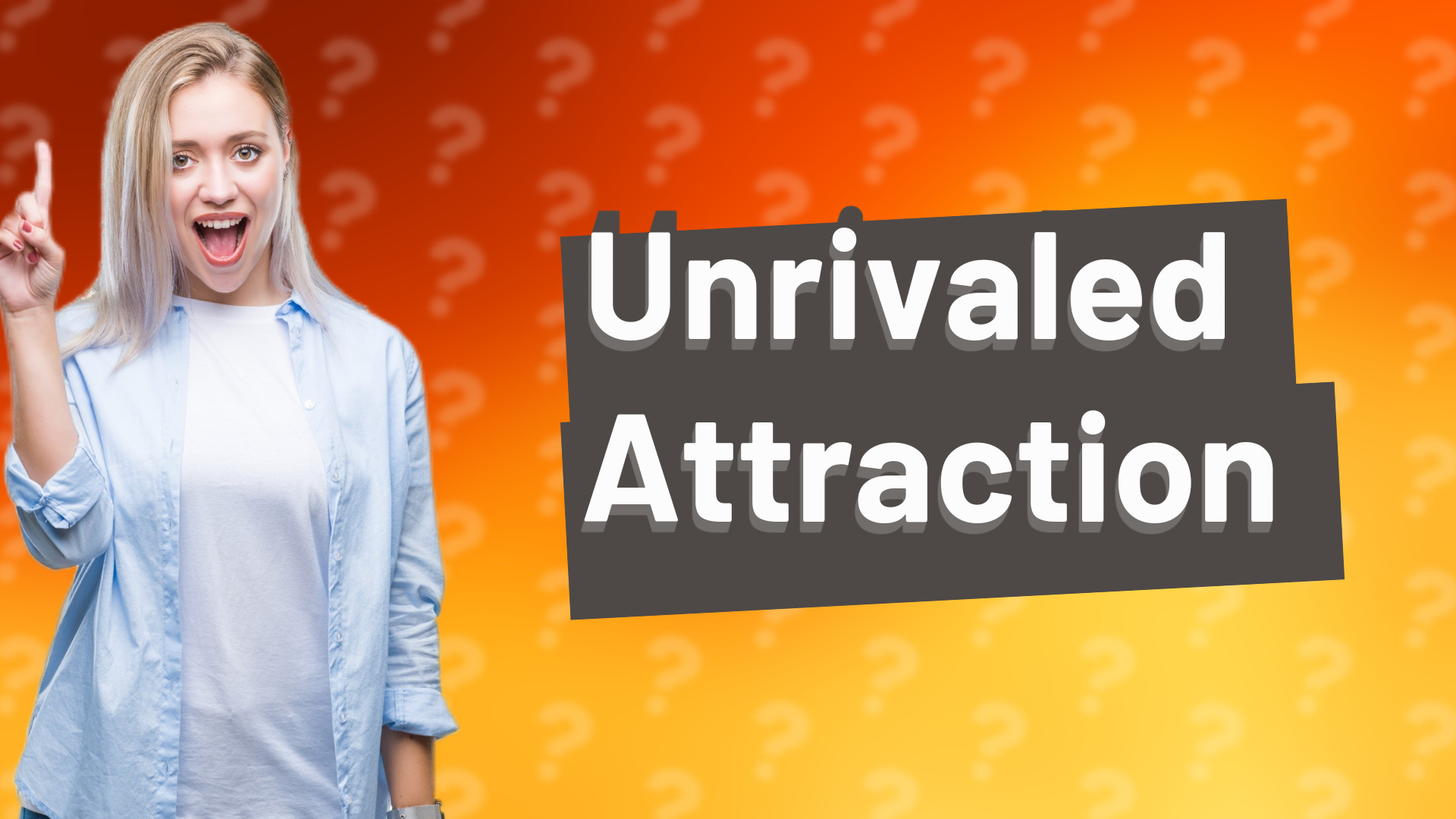 Unrivaled Attraction