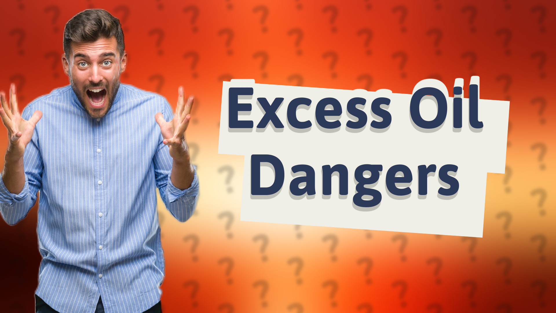 Excess Oil Dangers