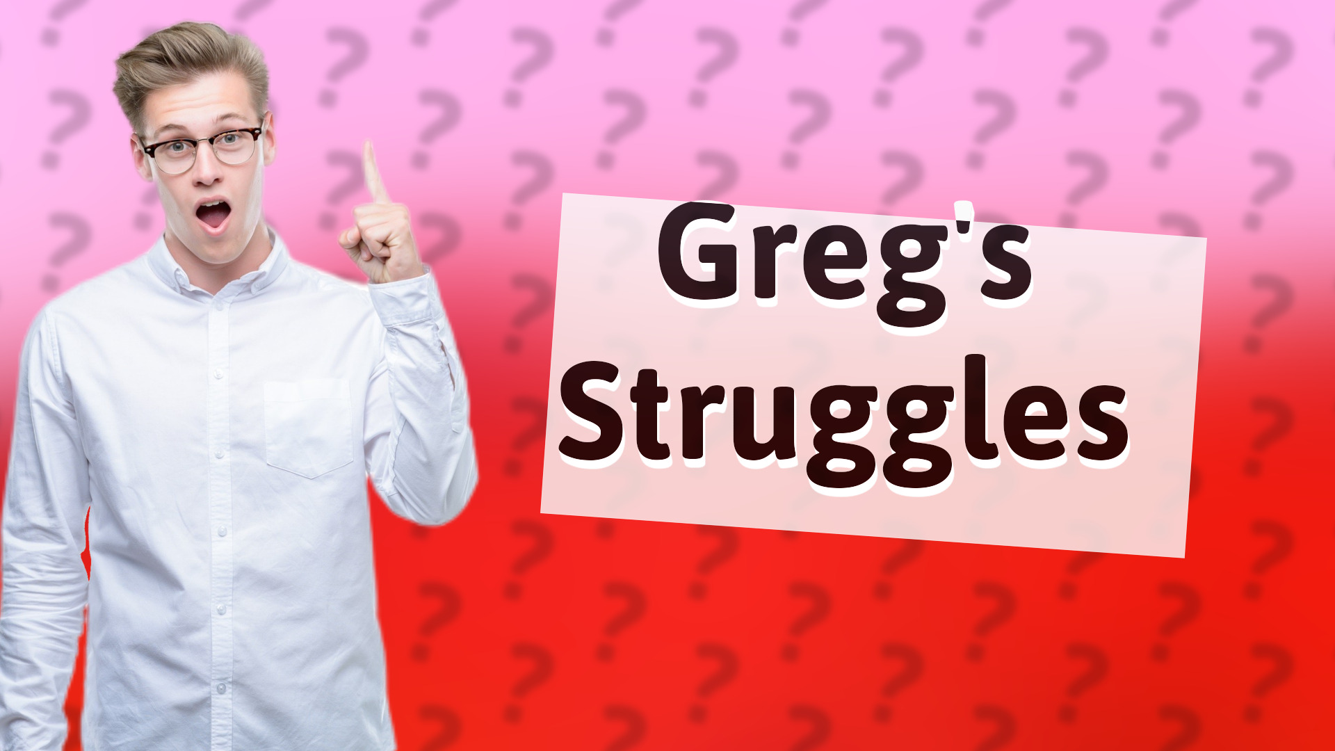 Greg's Struggles