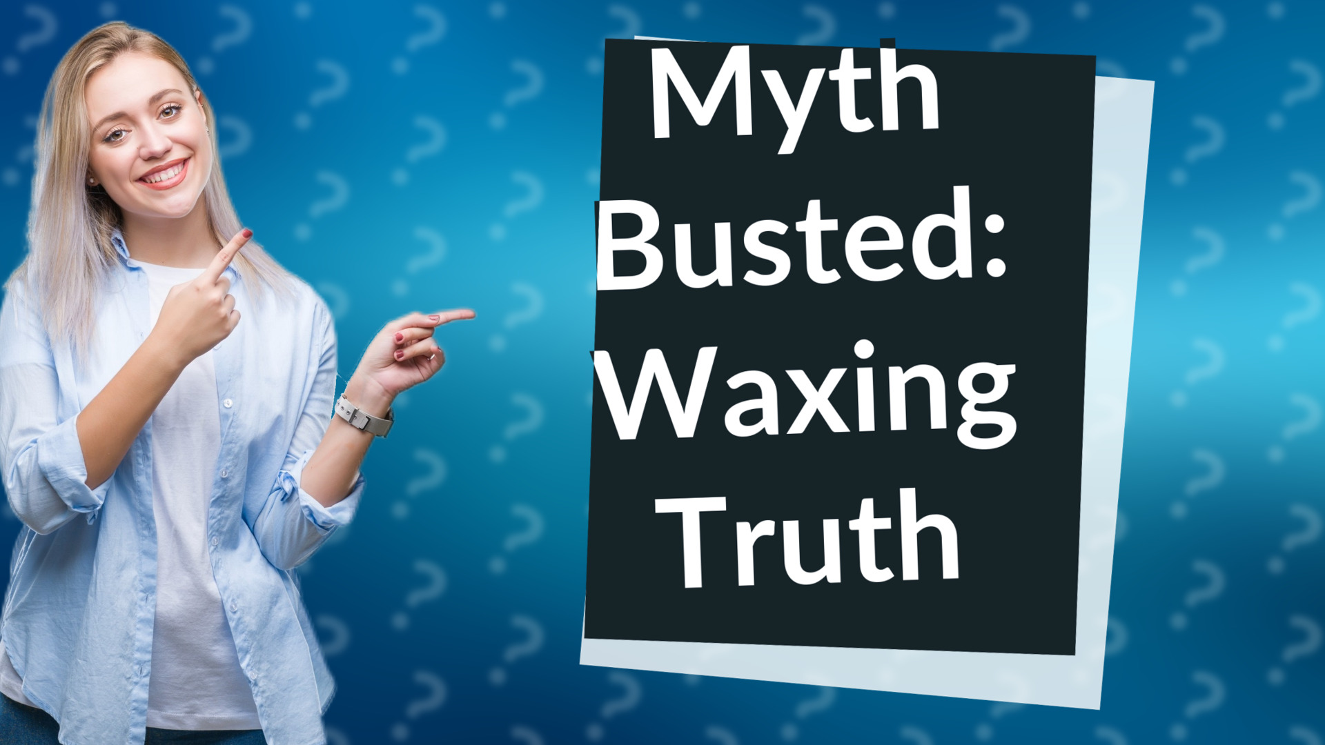 Myth Busted: Waxing Truth