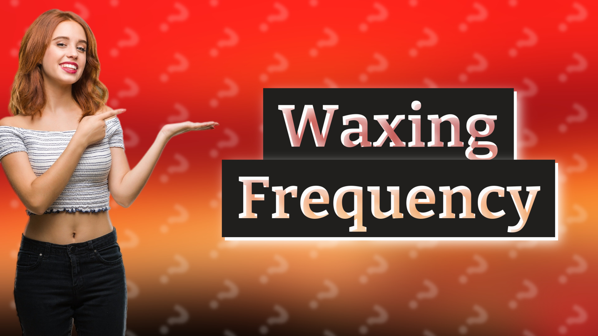 Waxing Frequency