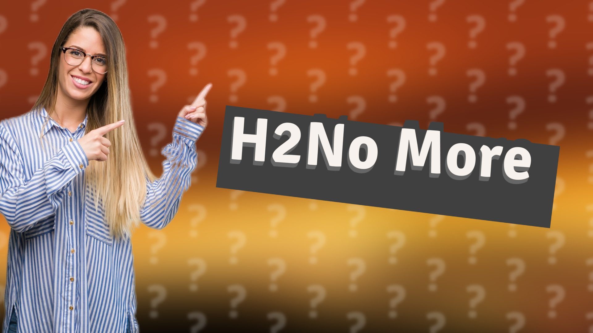 H2No More