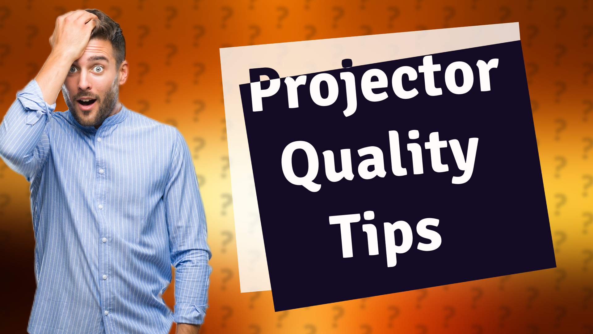 Projector Quality Tips