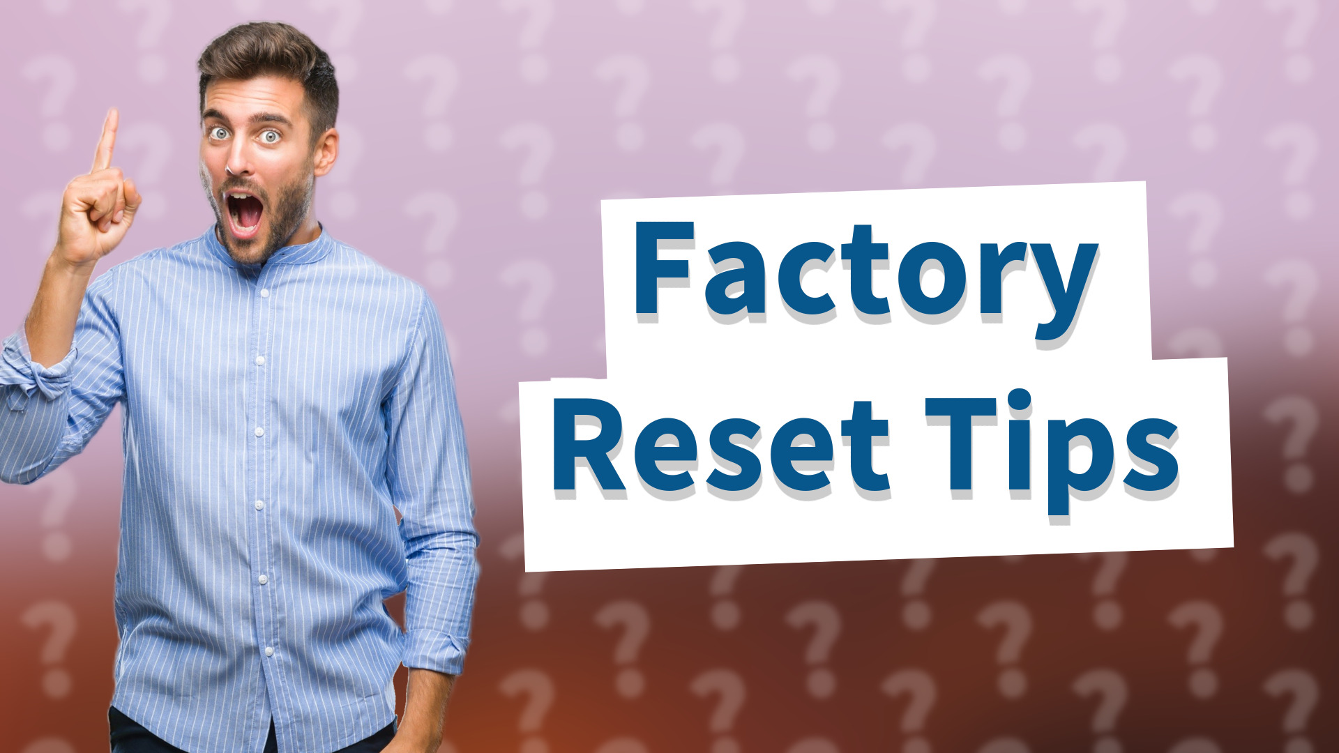 Factory Reset Tips