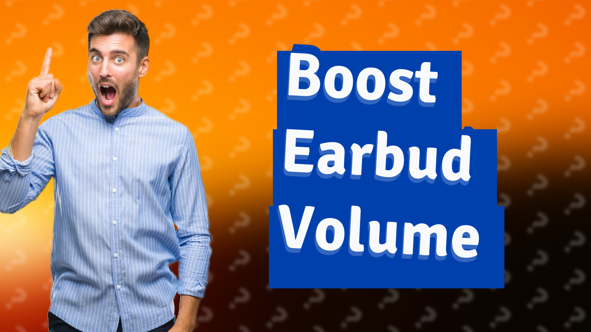 Boost Earbud Volume
