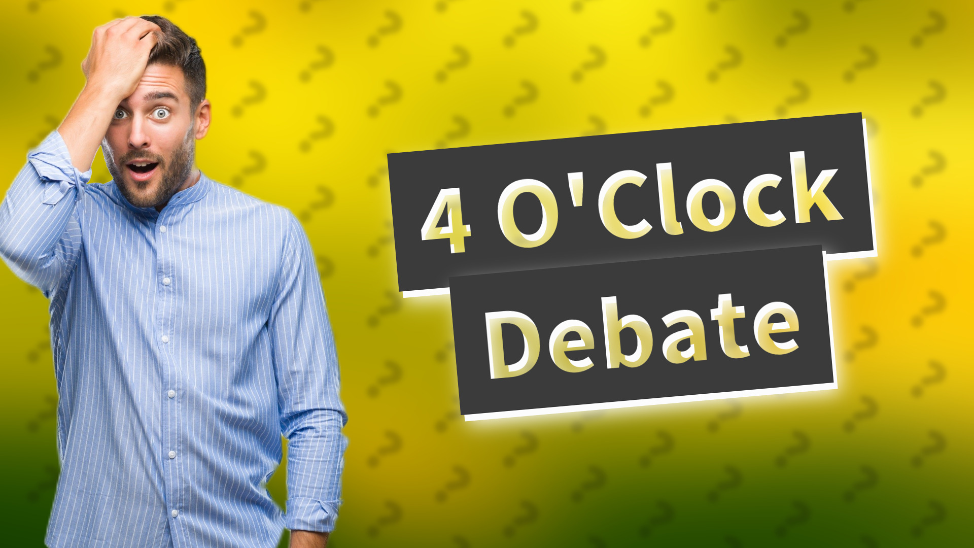 4 O'Clock Debate