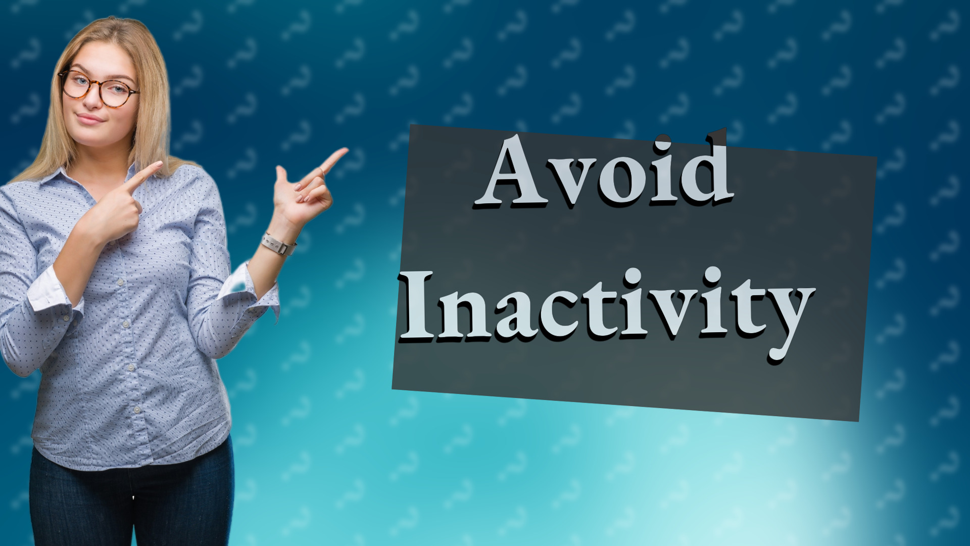 Avoid Inactivity