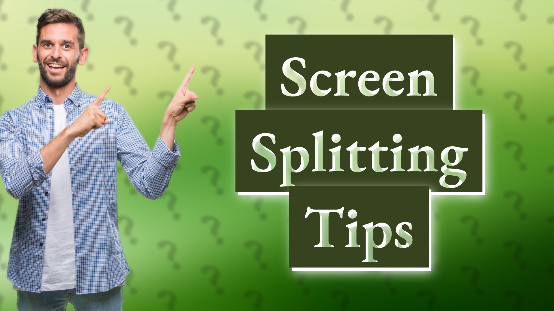 Screen Splitting Tips