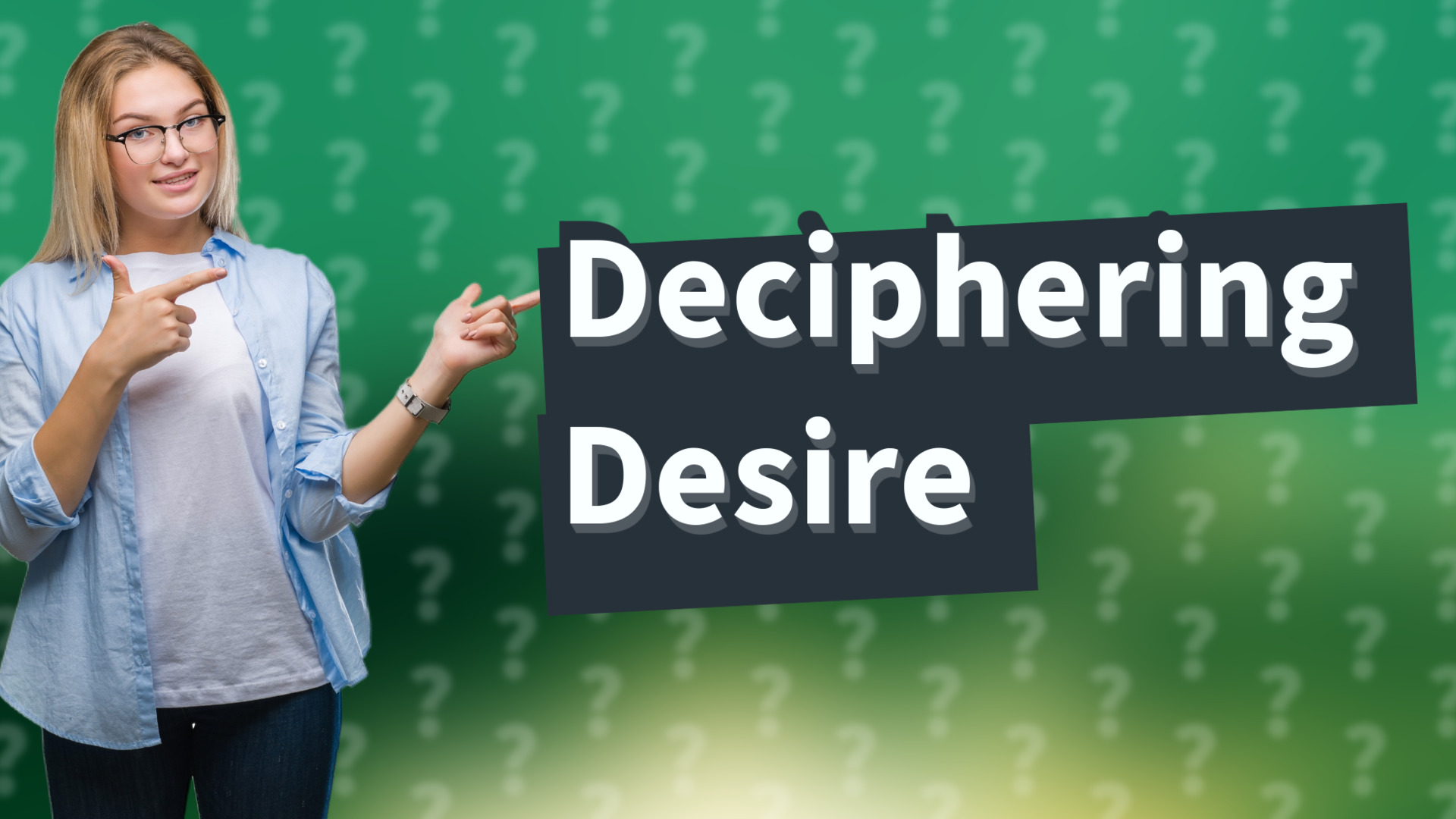 Deciphering Desire