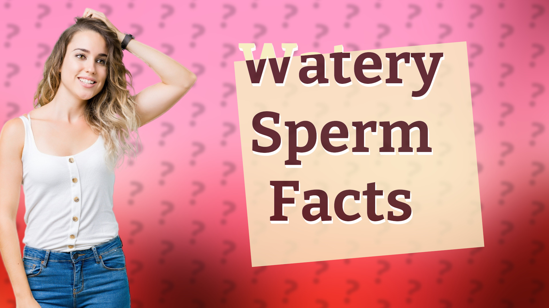 Watery Sperm Facts
