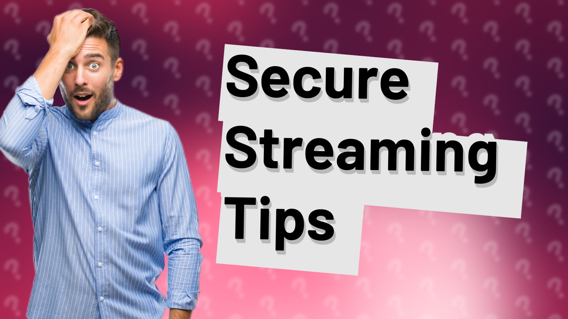 Secure Streaming Tips