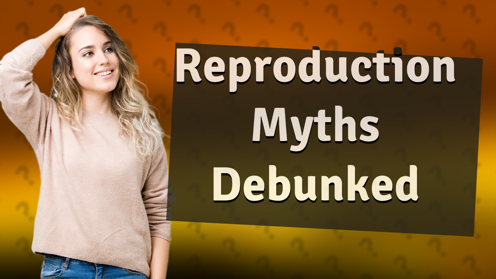 Reproduction Myths Debunked