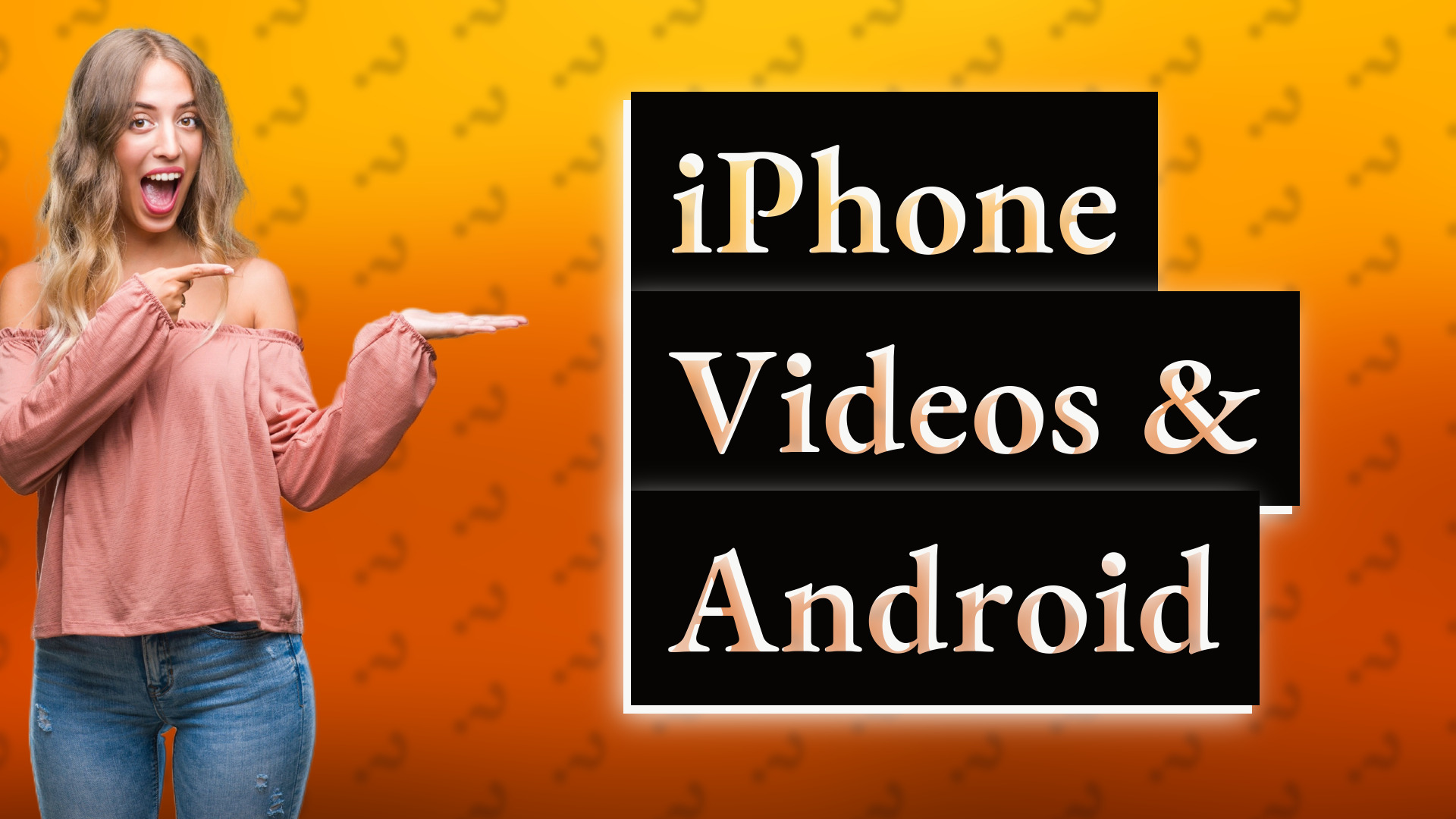 iPhone Videos & Android