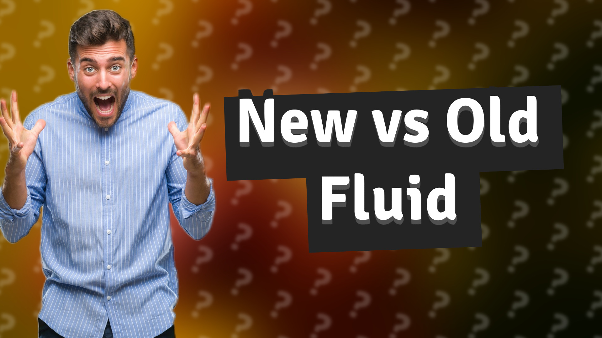 New vs Old Fluid