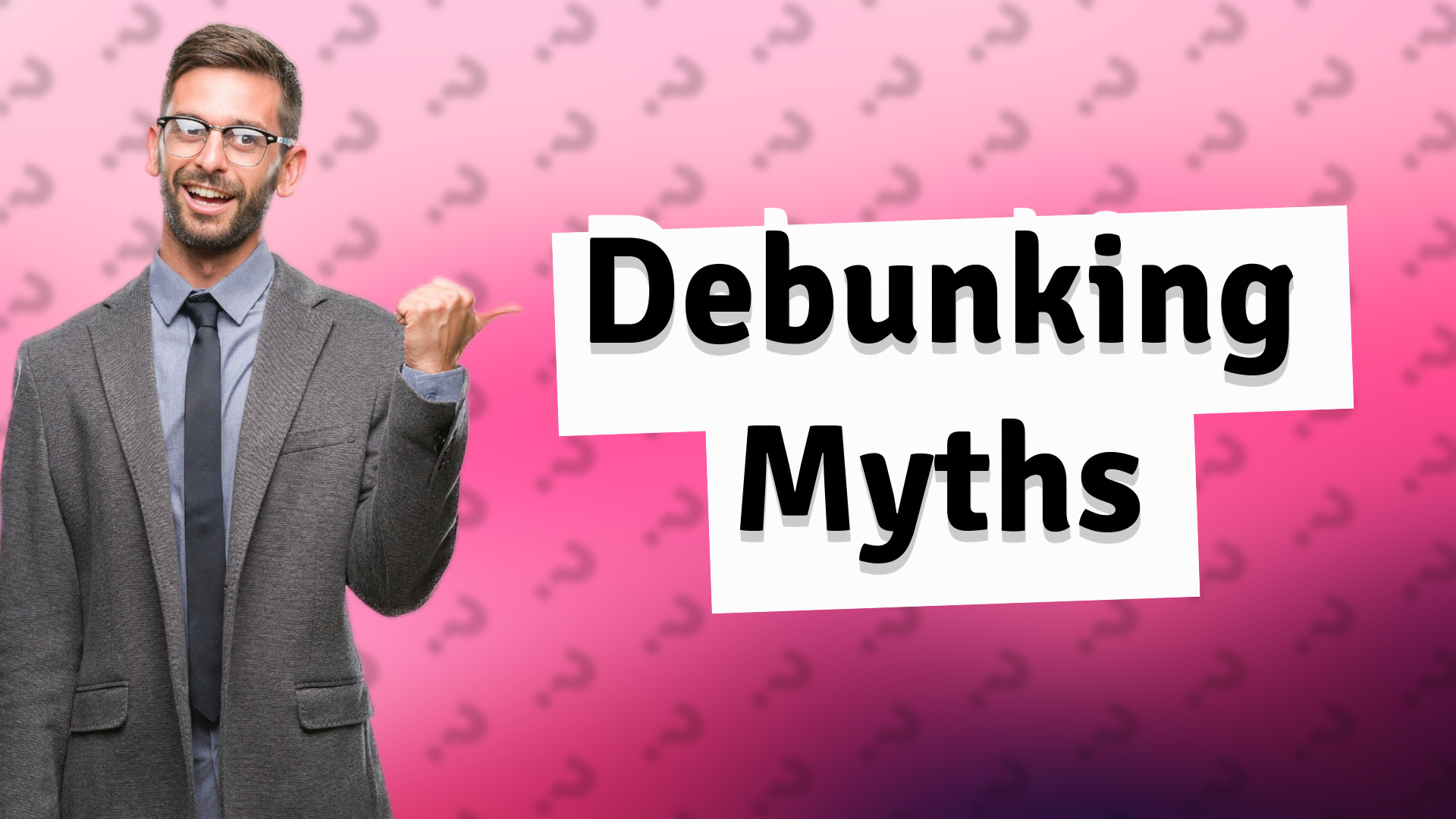 Debunking Myths