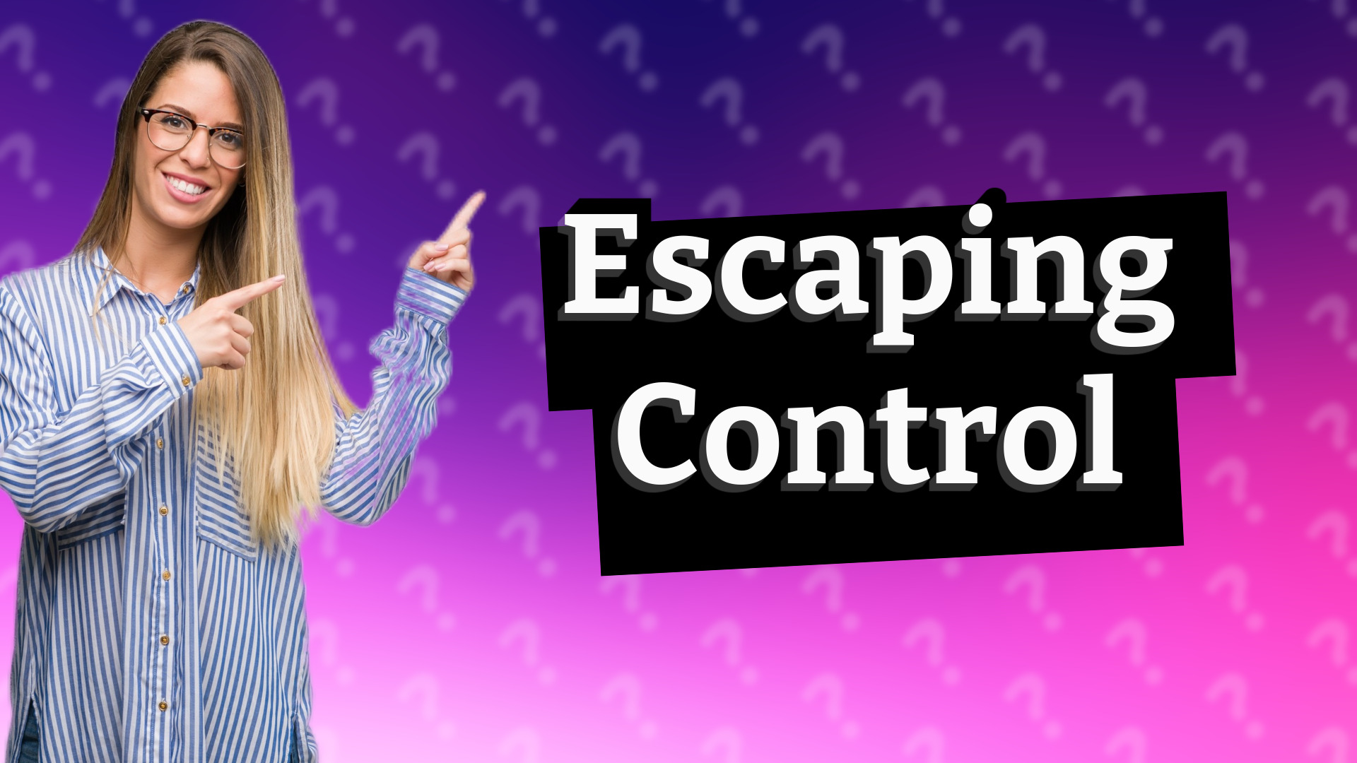 Escaping Control