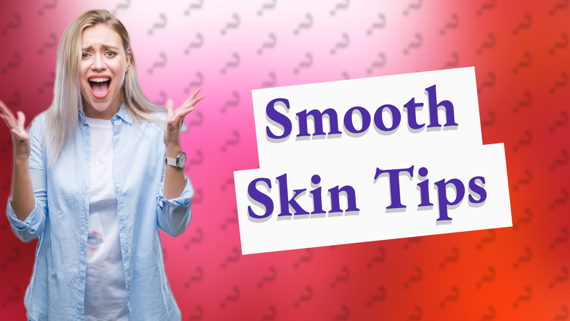 Smooth Skin Tips