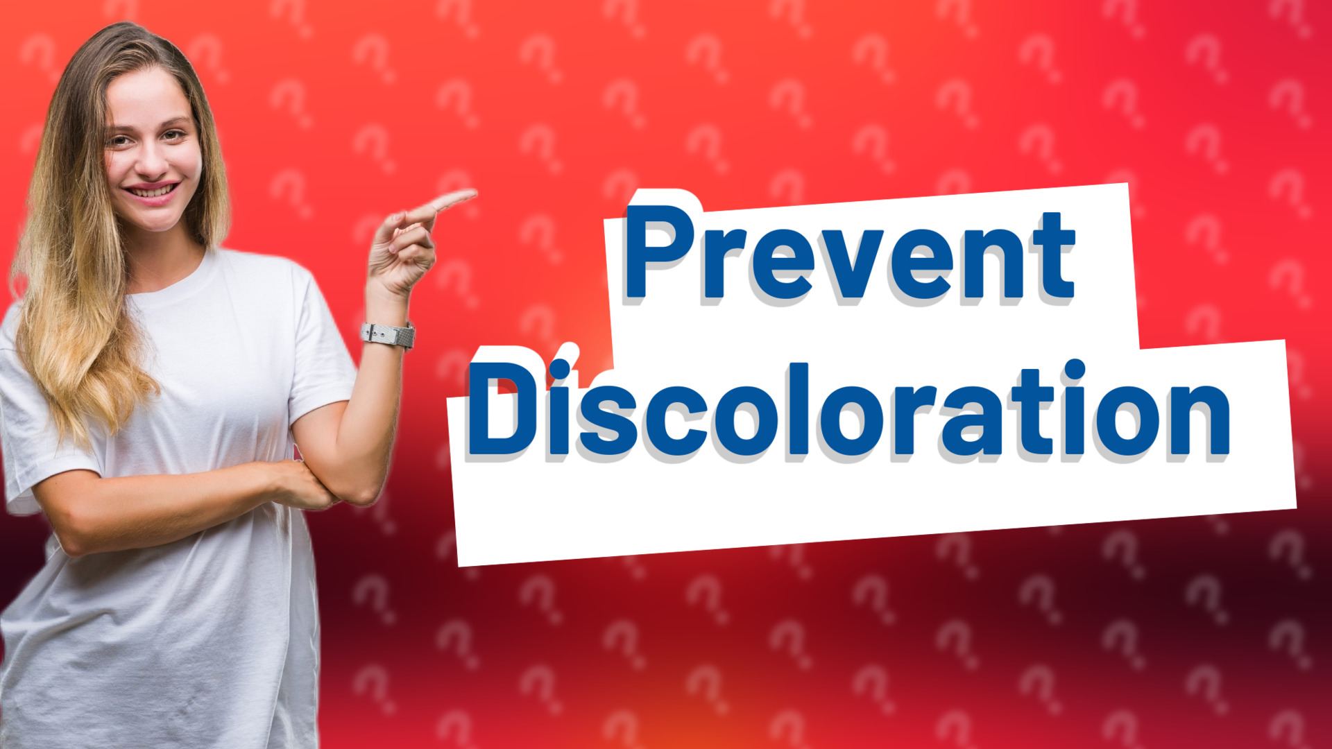 Prevent Discoloration