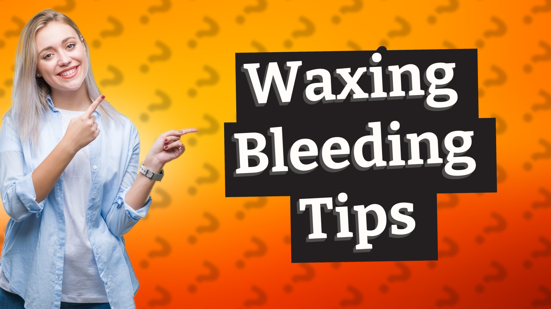 Waxing Bleeding Tips