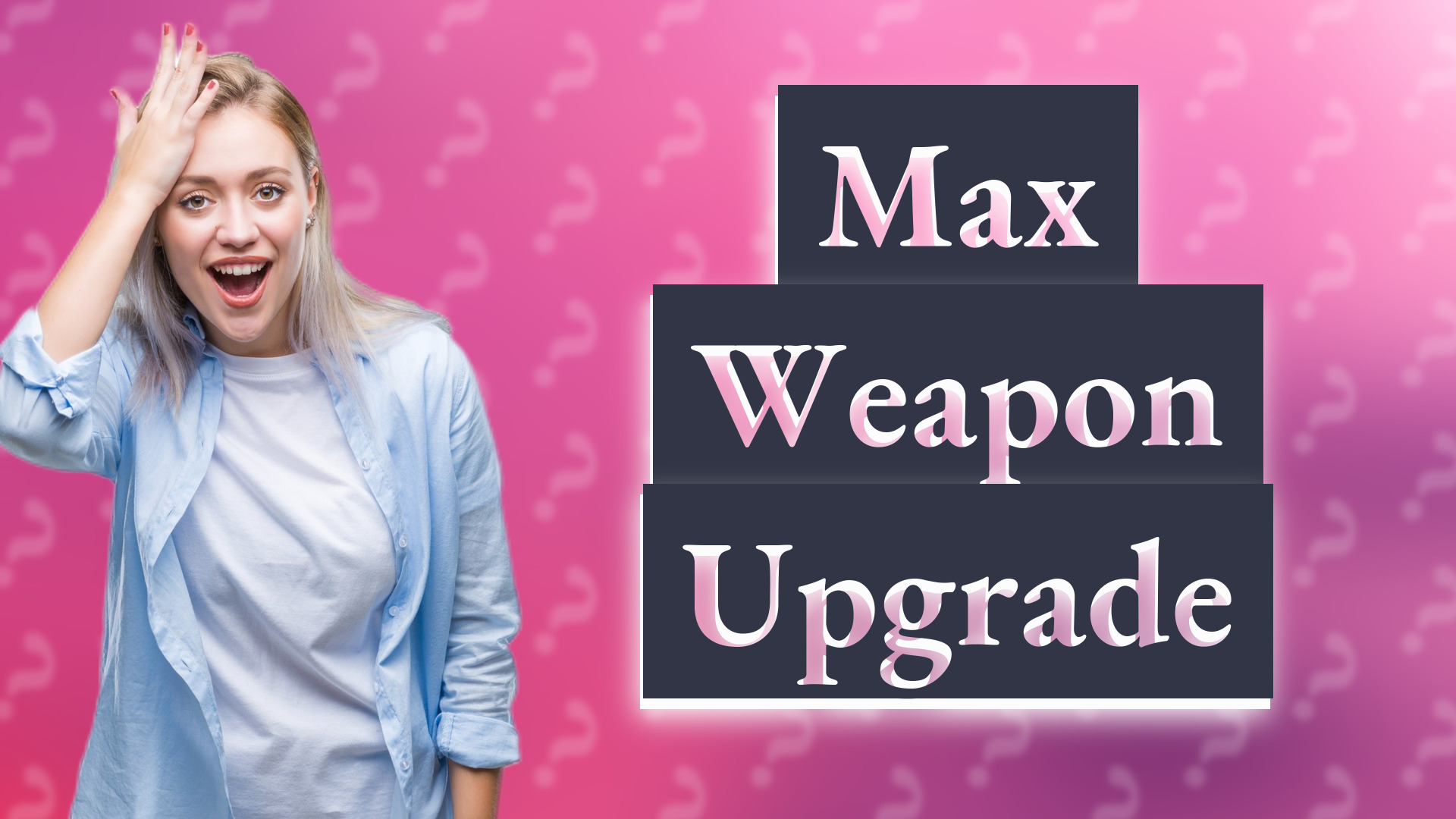 Max Weapon Upgrade