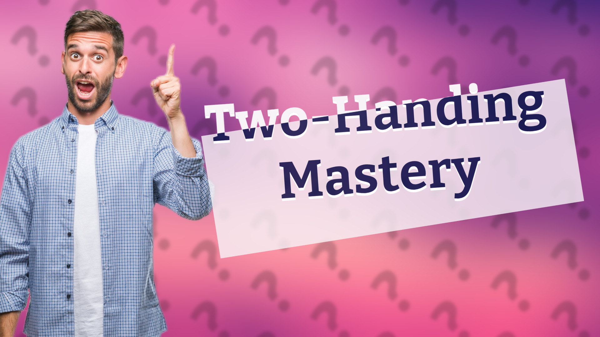 Two-Handing Mastery