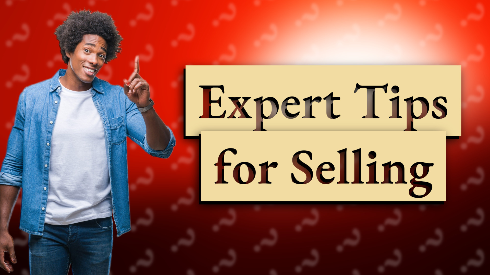 Expert Tips for Selling