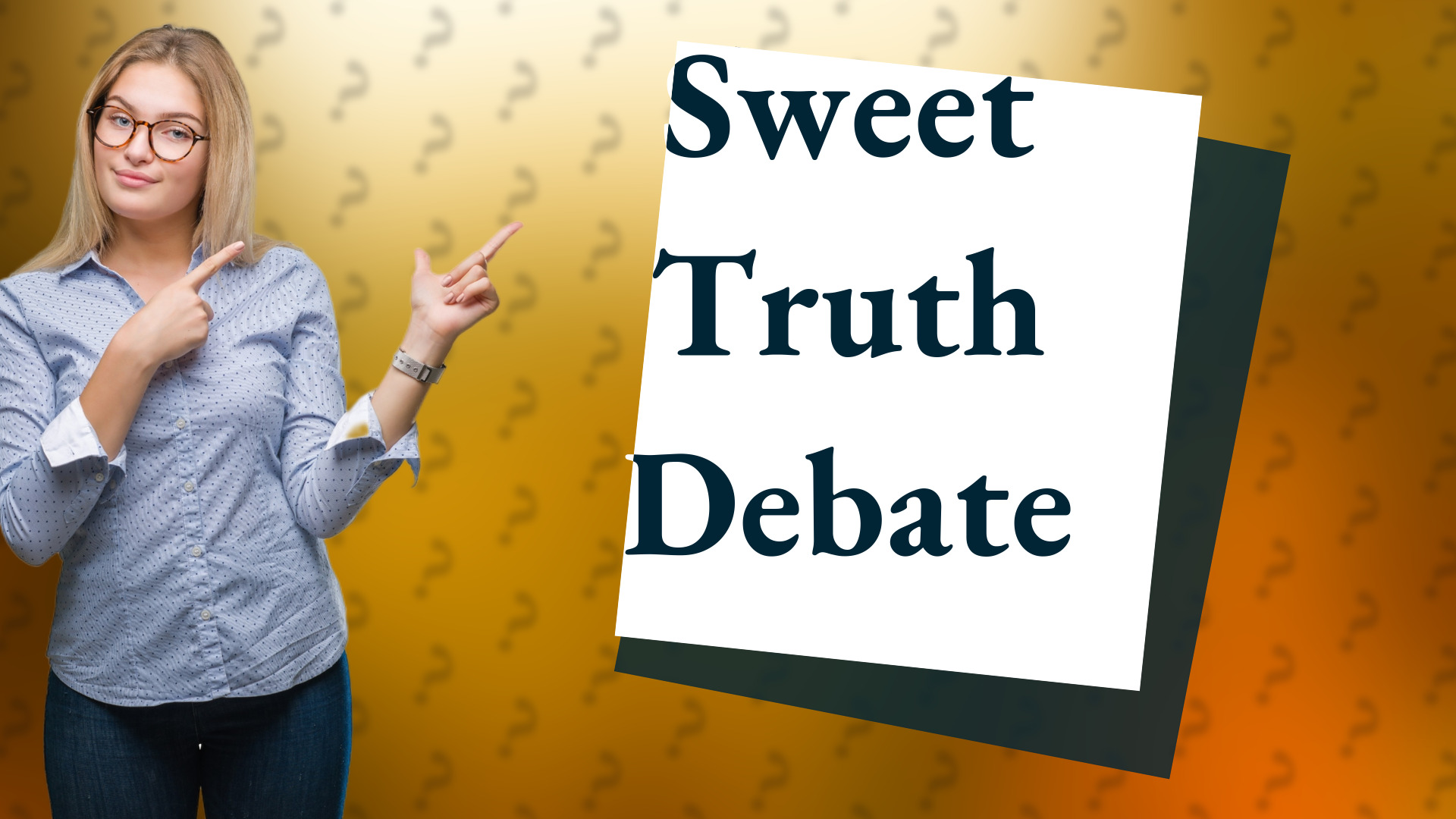 Sweet Truth Debate