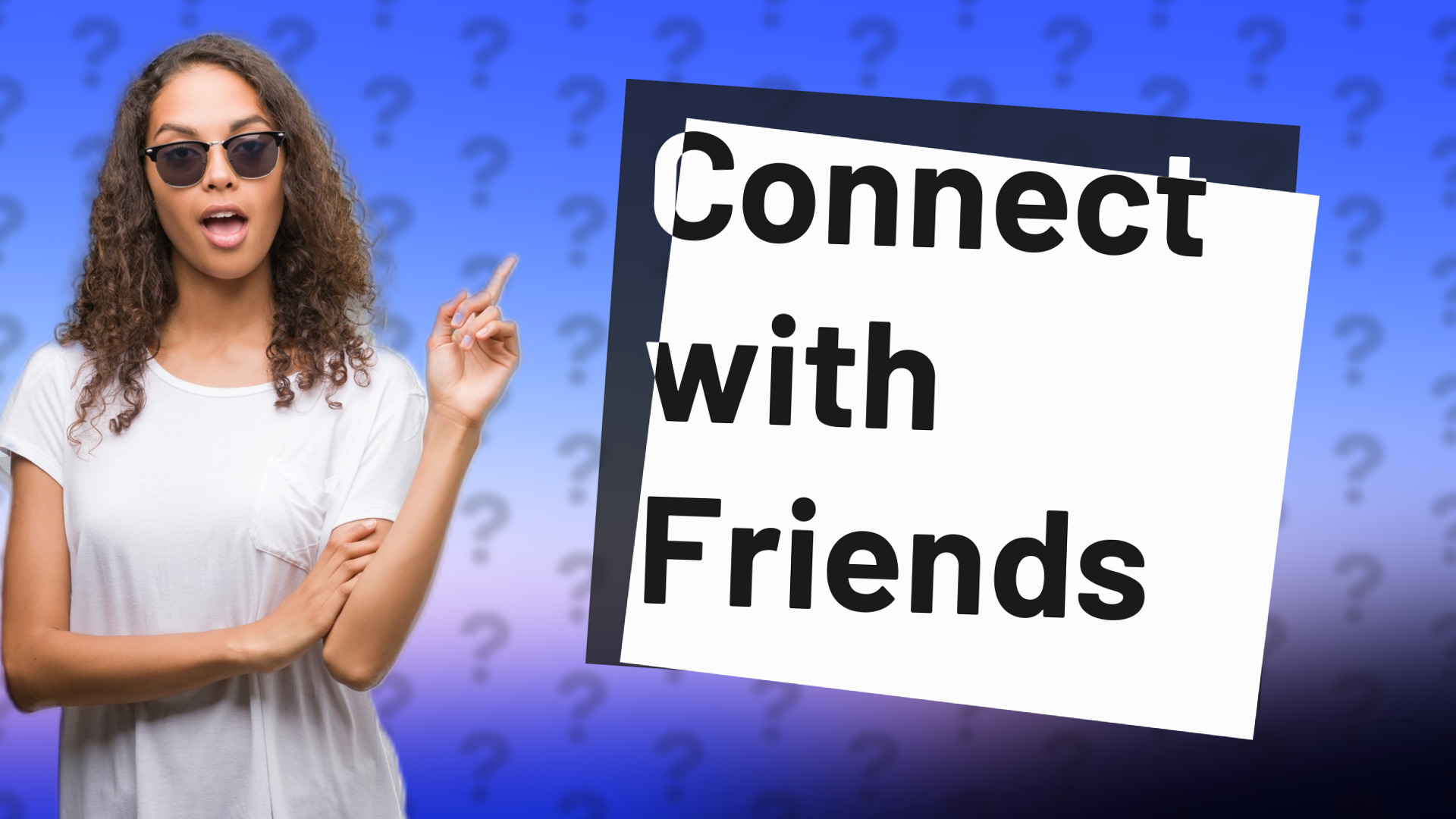 Connect with Friends