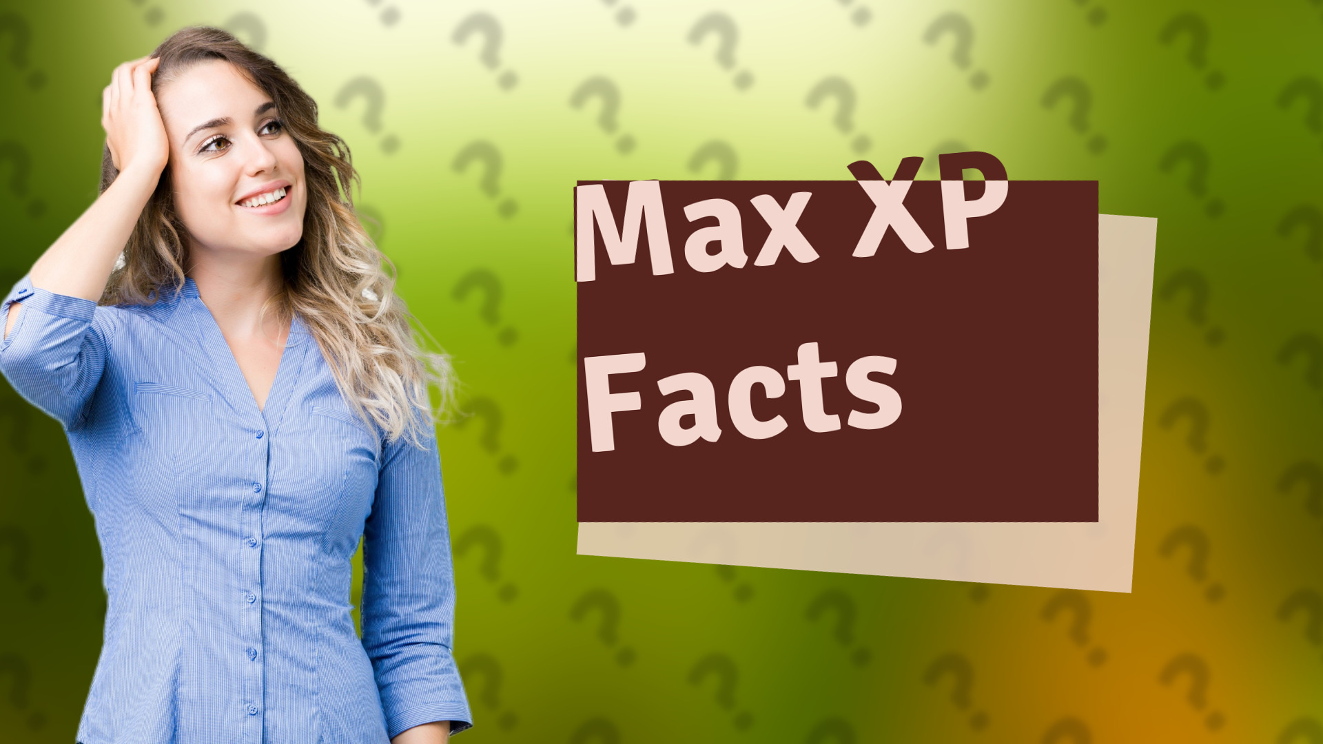 Max XP Facts