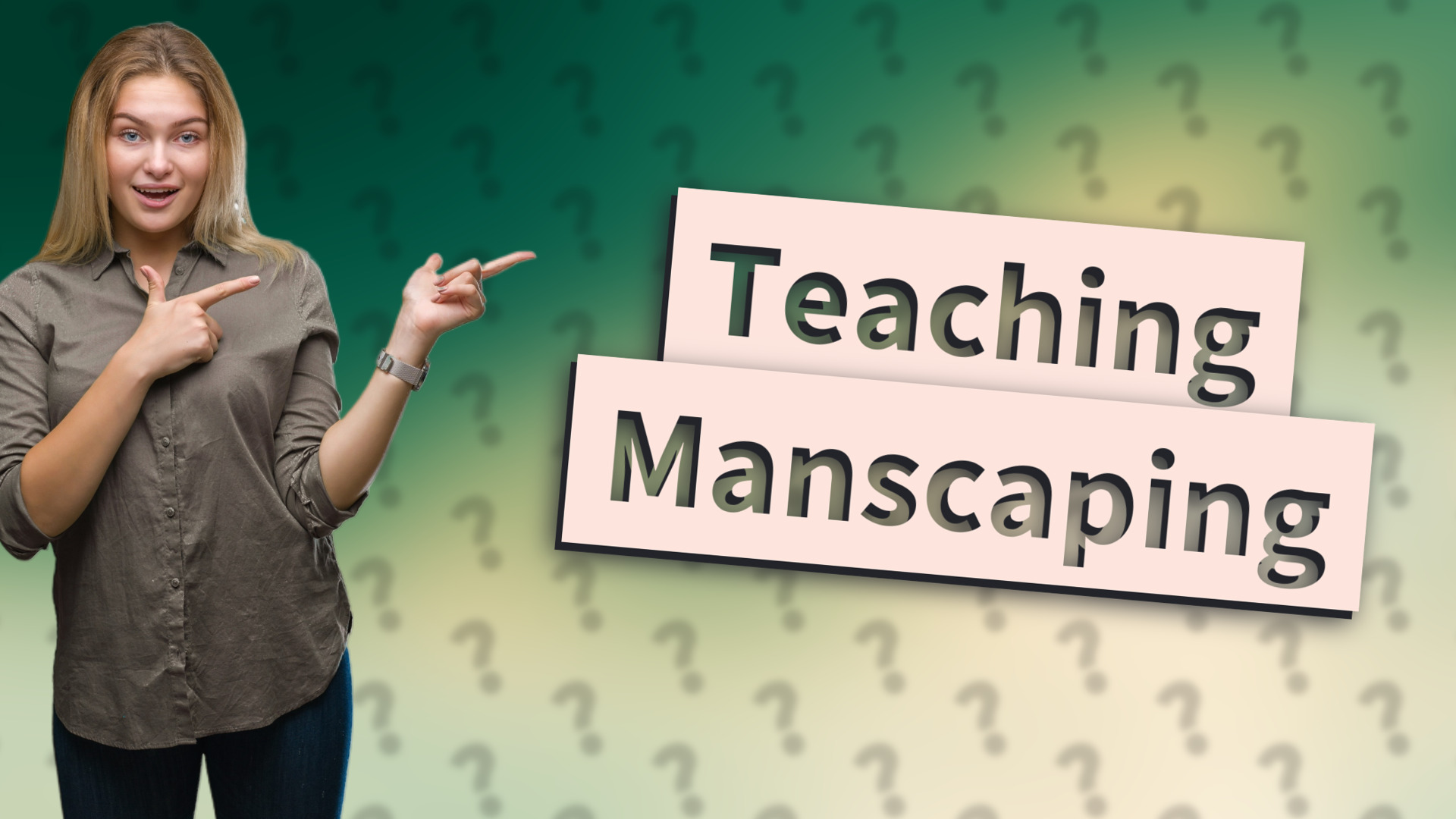 Teaching Manscaping