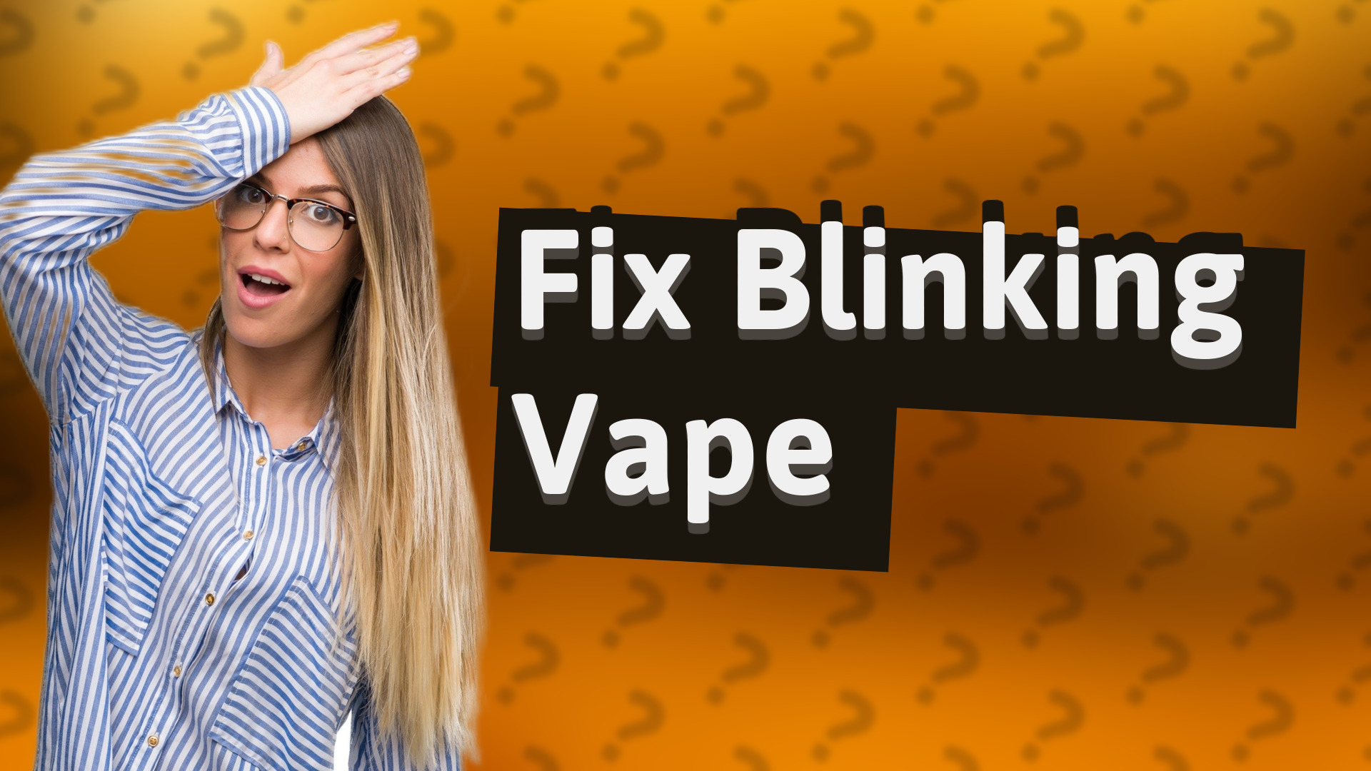 Fix Blinking Vape