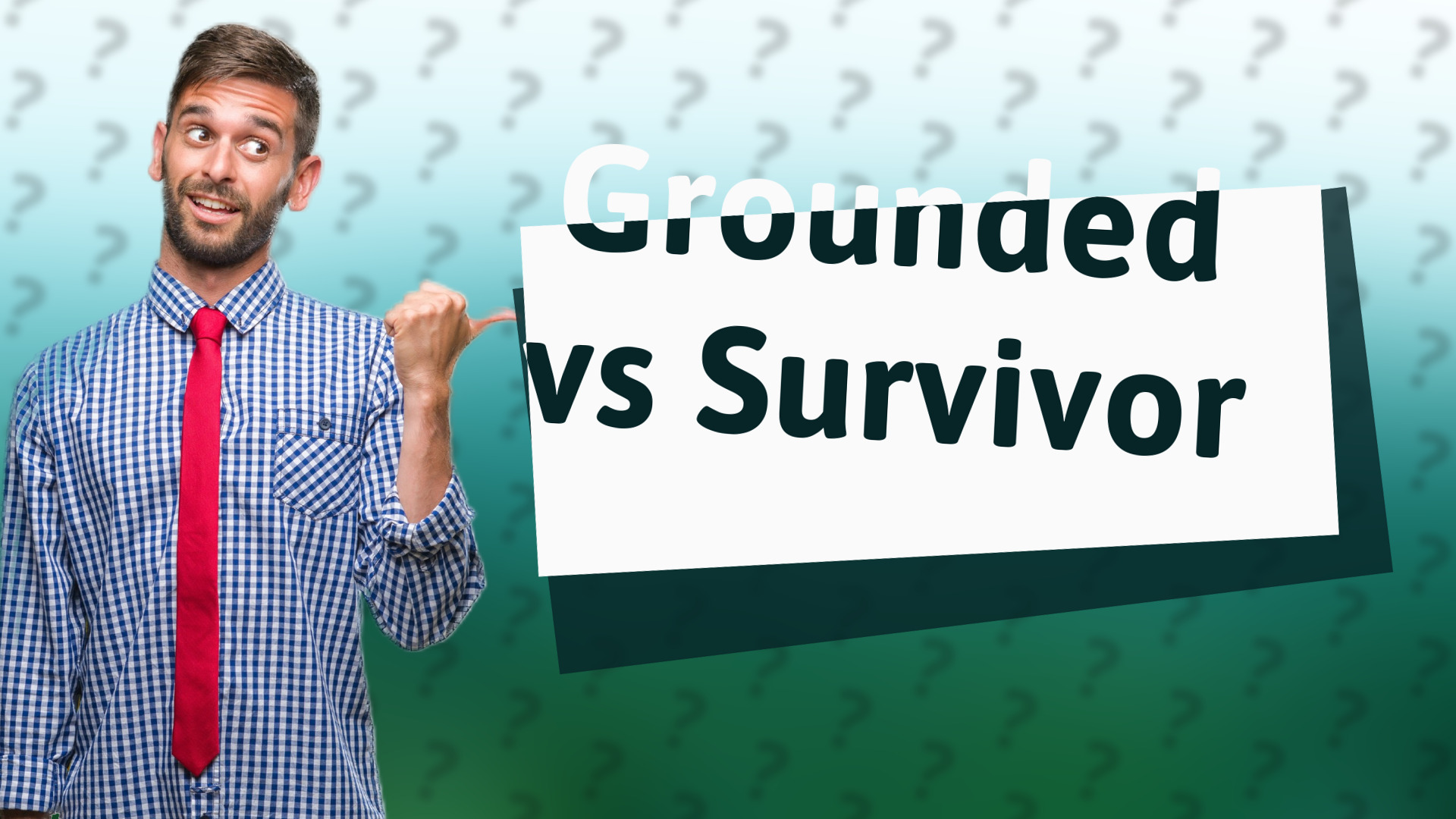 Grounded vs Survivor