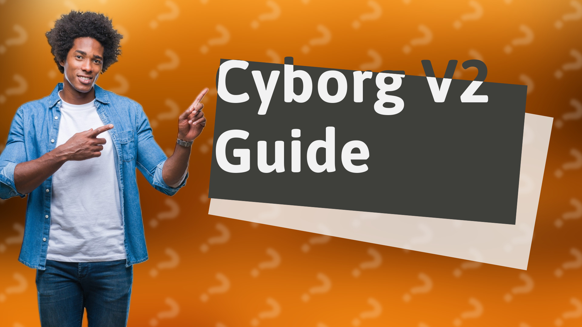Cyborg V2 Guide