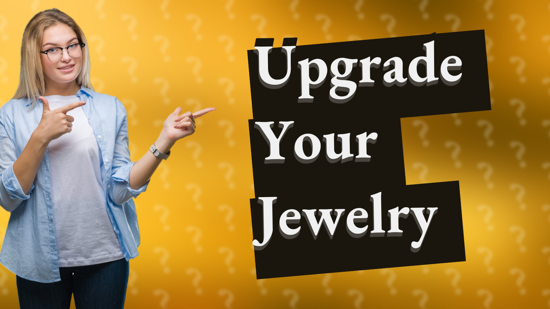Upgrade Your Jewelry