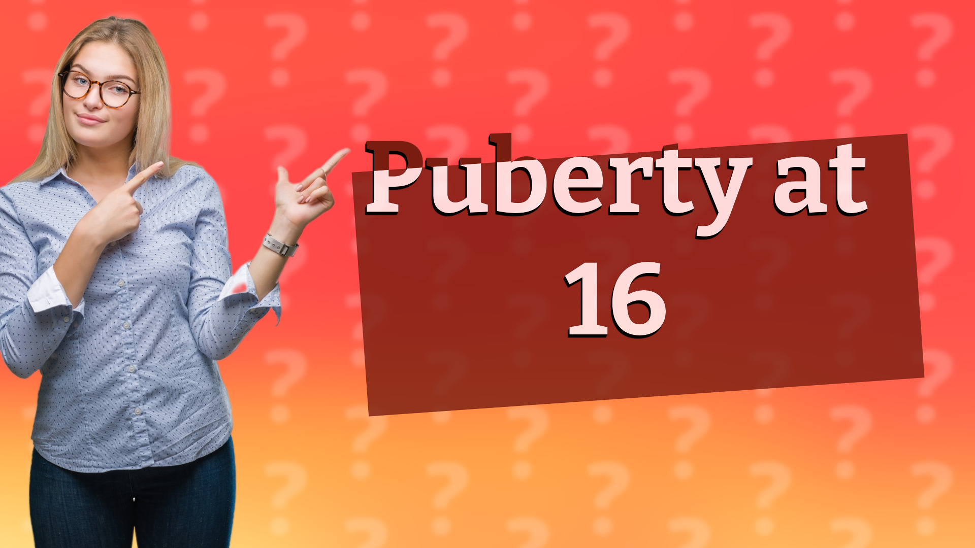 Puberty at 16