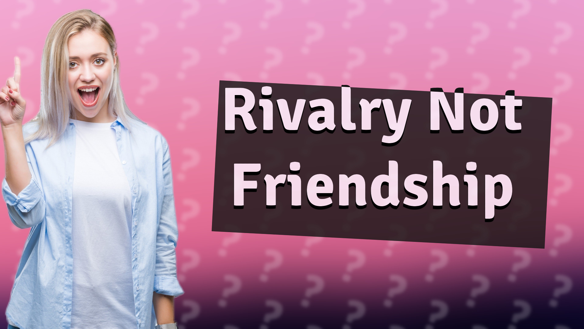 Rivalry Not Friendship