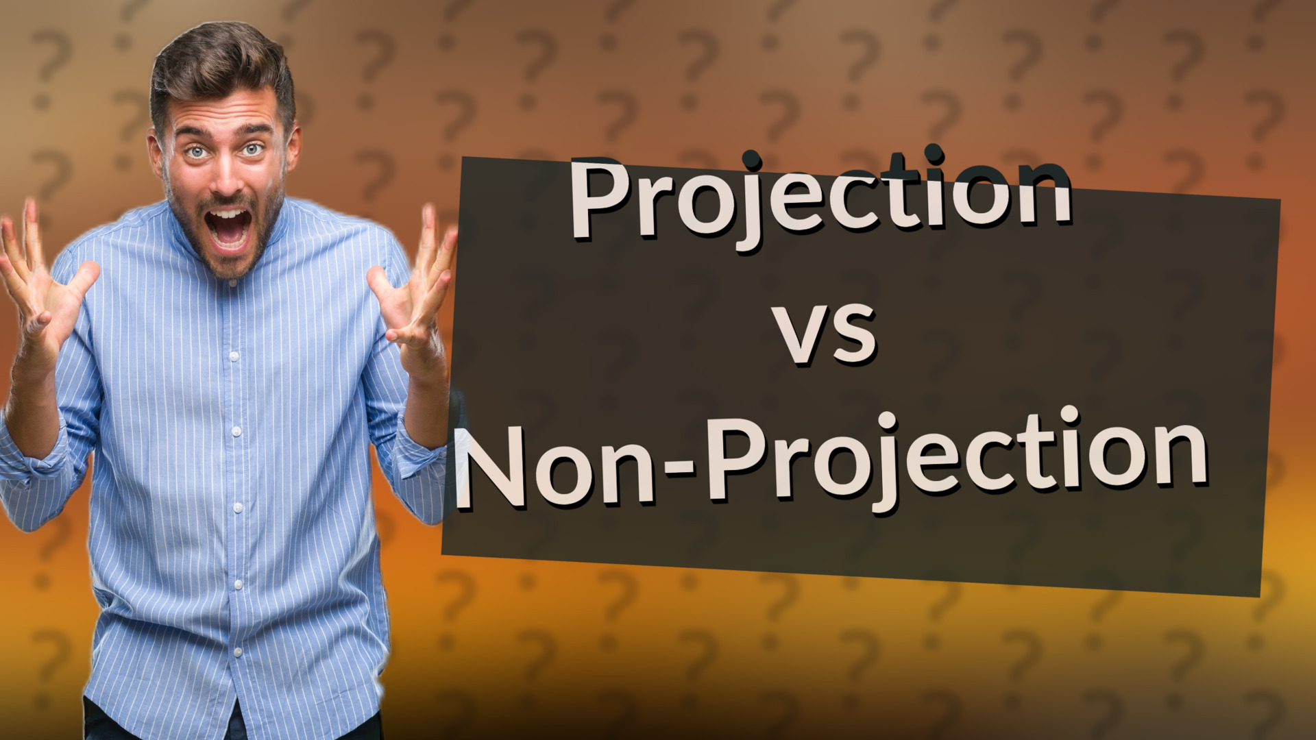 Projection vs Non-Projection