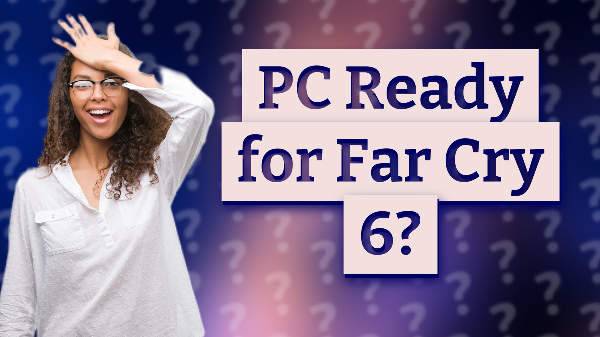 PC Ready for Far Cry 6?
