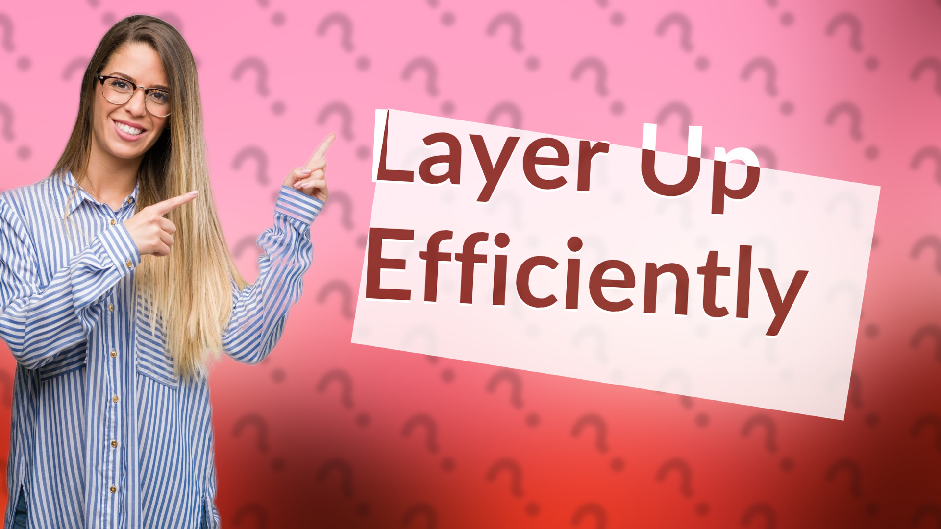 Layer Up Efficiently