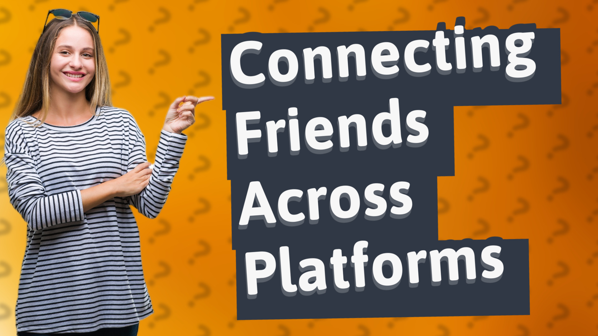 Connecting Friends Across Platforms