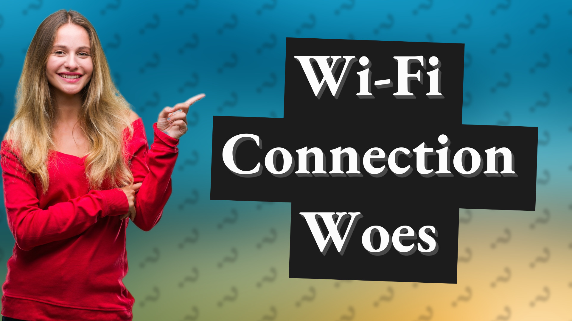 Wi-Fi Connection Woes