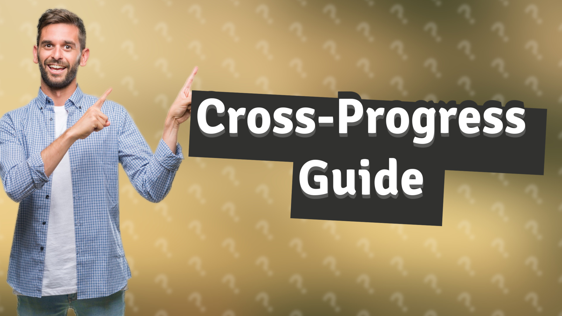 Cross-Progress Guide
