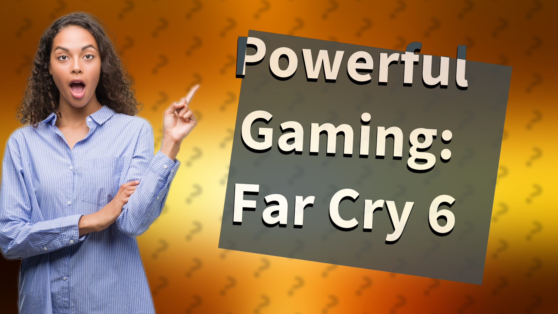 Powerful Gaming: Far Cry 6