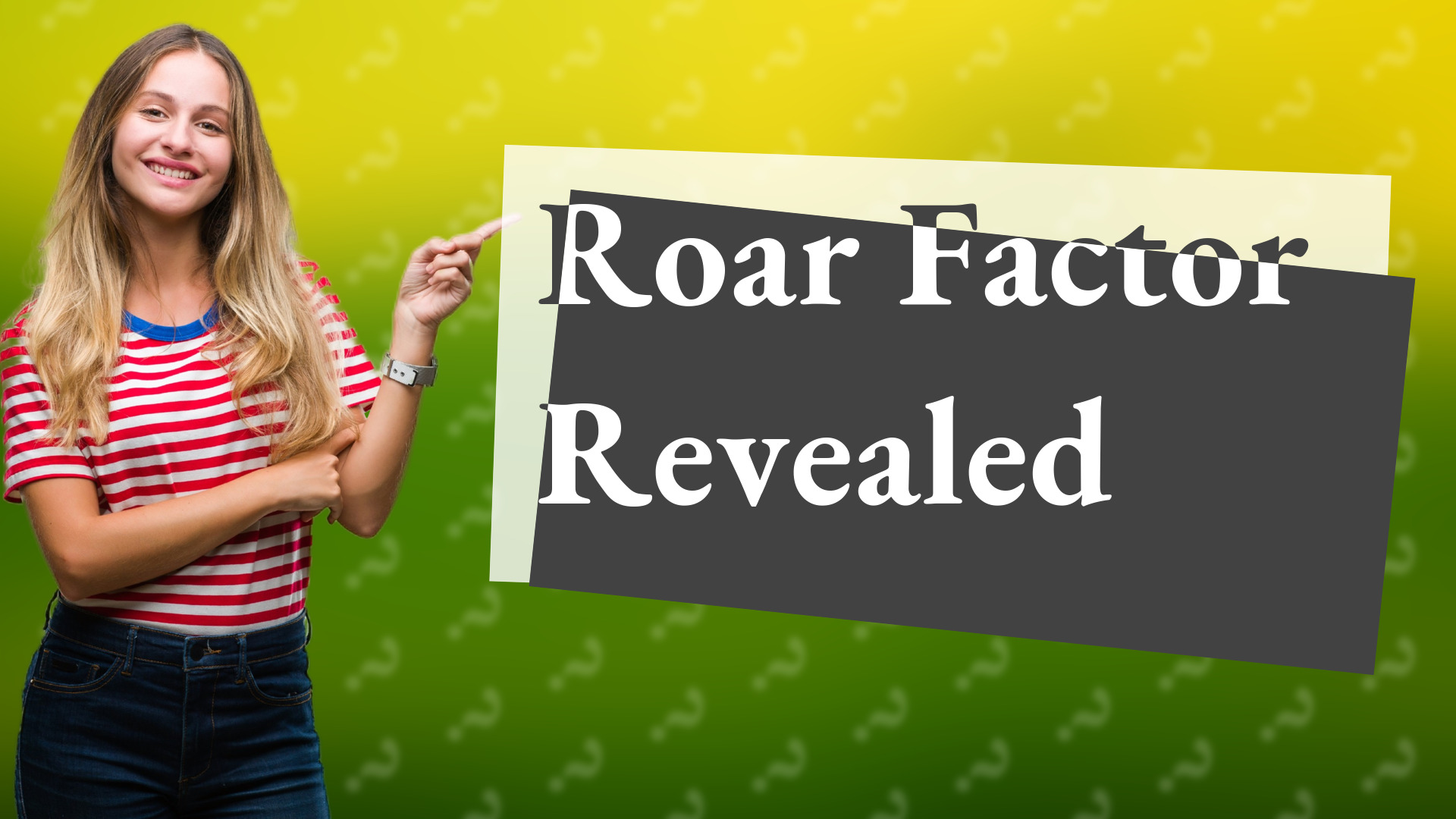 Roar Factor Revealed