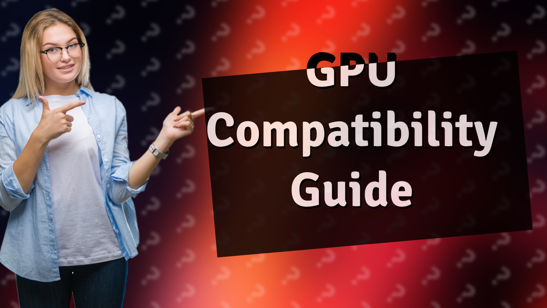 GPU Compatibility Guide