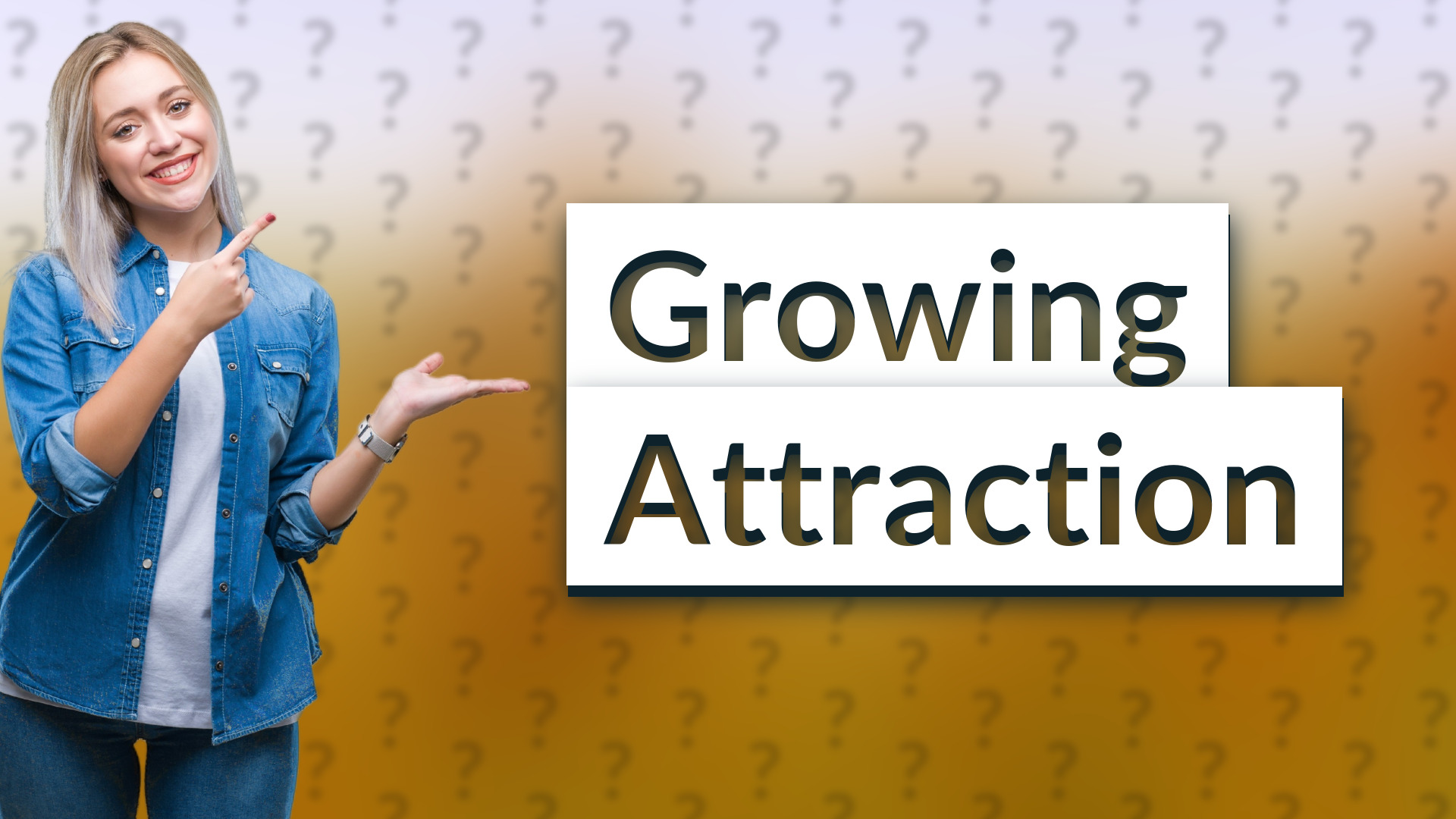 Growing Attraction