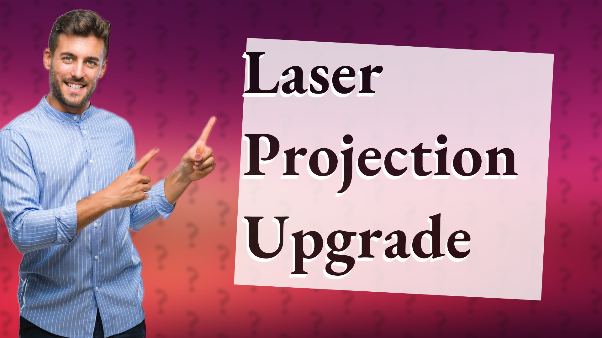Laser Projection Upgrade