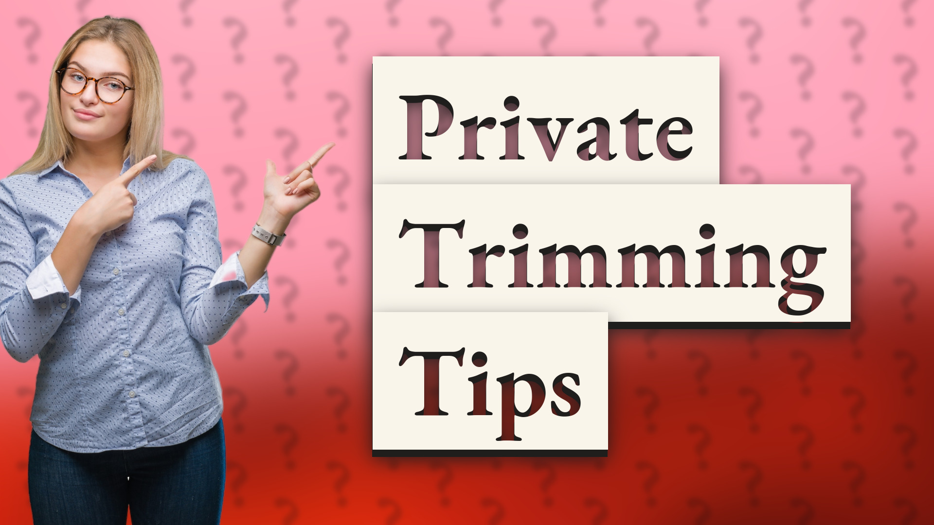 Private Trimming Tips