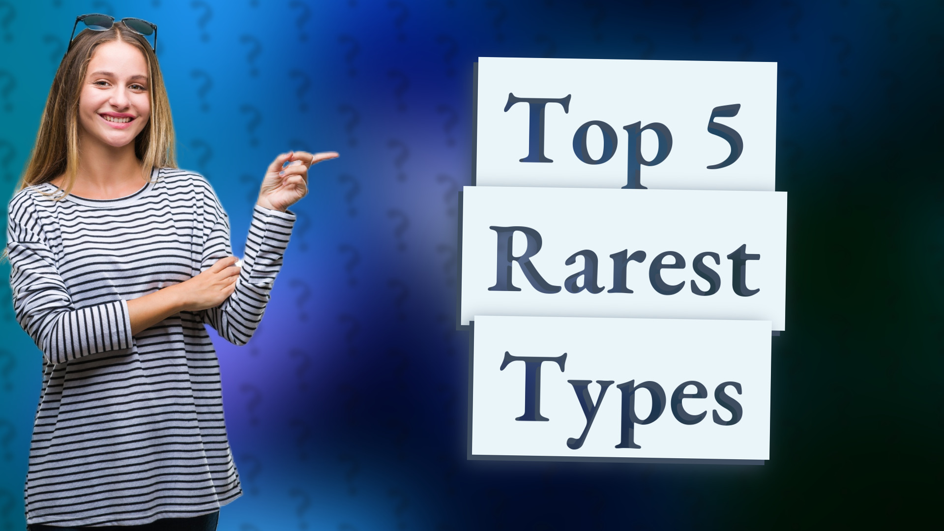 Top 5 Rarest Types